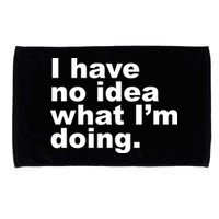 I Have No Idea What I'm Doing Funny Slogan Microfiber Hand Towel