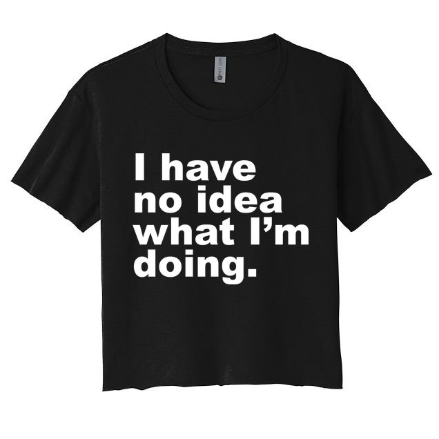 I Have No Idea What I'm Doing Funny Slogan Crop Top