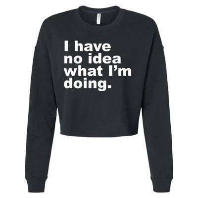 I Have No Idea What I'm Doing Funny Slogan Cropped Pullover Crew