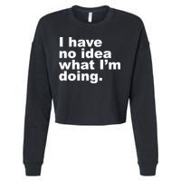 I Have No Idea What I'm Doing Funny Slogan Cropped Pullover Crew