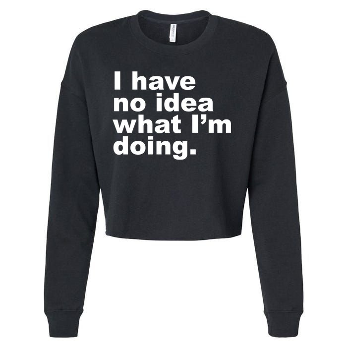 I Have No Idea What I'm Doing Funny Slogan Cropped Pullover Crew