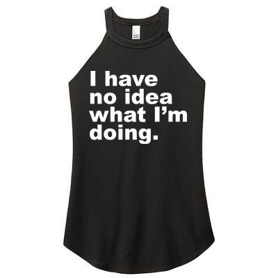 I Have No Idea What I'm Doing Funny Slogan Women's Perfect Tri Rocker Tank