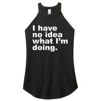 I Have No Idea What I'm Doing Funny Slogan Women's Perfect Tri Rocker Tank