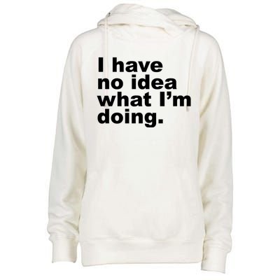 I Have No Idea What I'm Doing Funny Slogan Womens Funnel Neck Pullover Hood