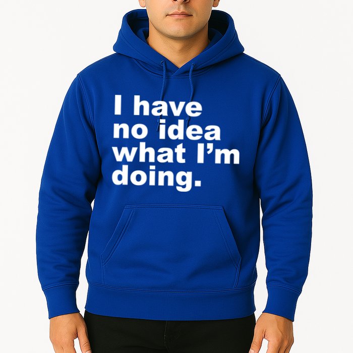 I Have No Idea What I'm Doing Funny Slogan Hoodie