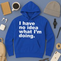 I Have No Idea What I'm Doing Funny Slogan Hoodie