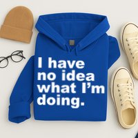 I Have No Idea What I'm Doing Funny Slogan Hoodie