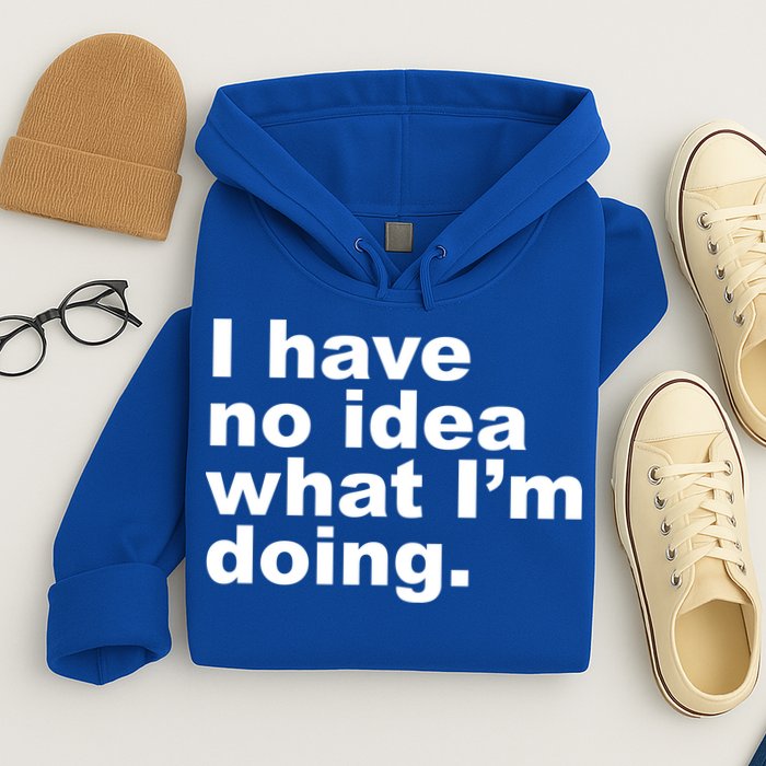 I Have No Idea What I'm Doing Funny Slogan Hoodie