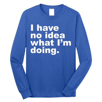 I Have No Idea What I'm Doing Funny Slogan Long Sleeve Shirt