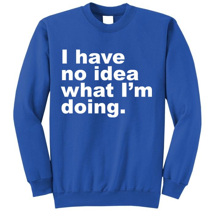 I Have No Idea What I'm Doing Funny Slogan Sweatshirt