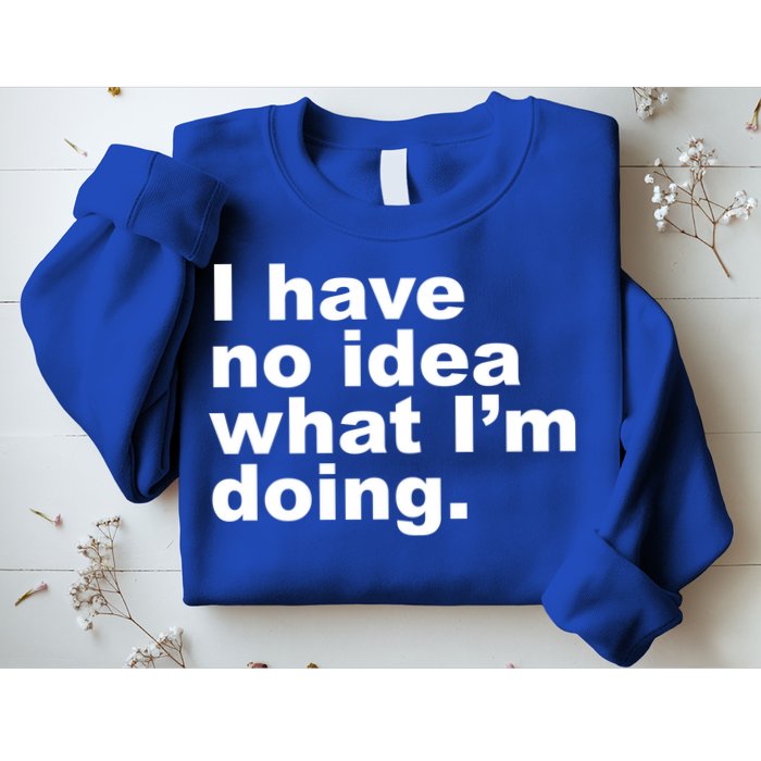 I Have No Idea What I'm Doing Funny Slogan Sweatshirt