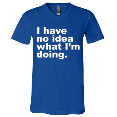 I Have No Idea What I'm Doing Funny Slogan V-Neck T-Shirt