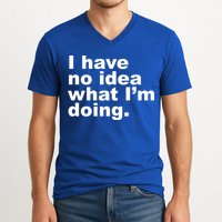 I Have No Idea What I'm Doing Funny Slogan V-Neck T-Shirt