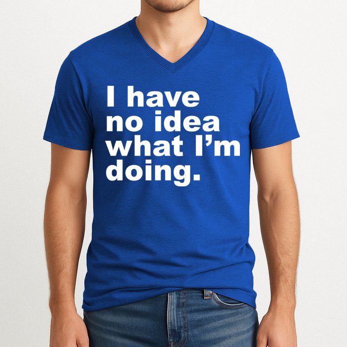 I Have No Idea What I'm Doing Funny Slogan V-Neck T-Shirt