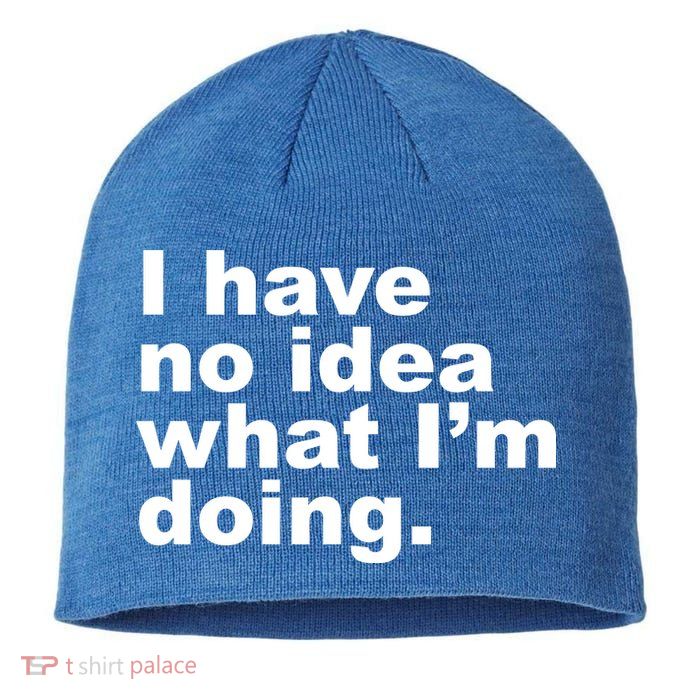 I Have No Idea What I'm Doing Funny Slogan Sustainable Beanie