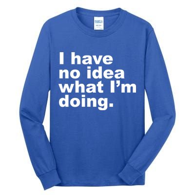 I Have No Idea What I'm Doing Funny Slogan Tall Long Sleeve T-Shirt