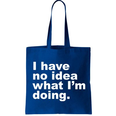 I Have No Idea What I'm Doing Funny Slogan Bag