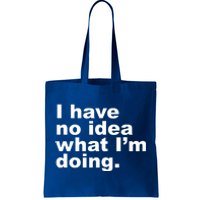 I Have No Idea What I'm Doing Funny Slogan Tote Bag