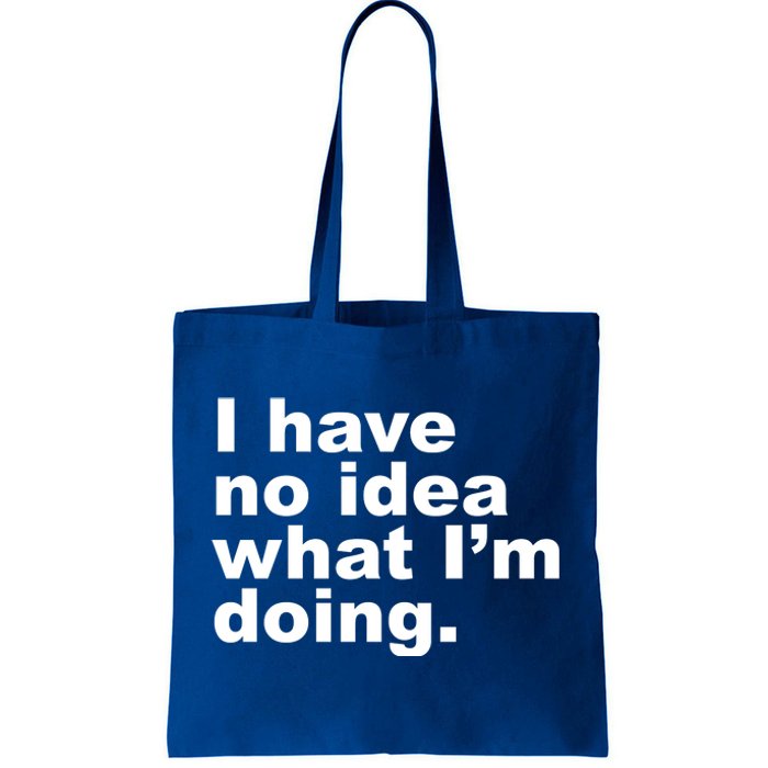 I Have No Idea What I'm Doing Funny Slogan Tote Bag