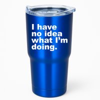 I Have No Idea What I'm Doing Funny Slogan Tumbler