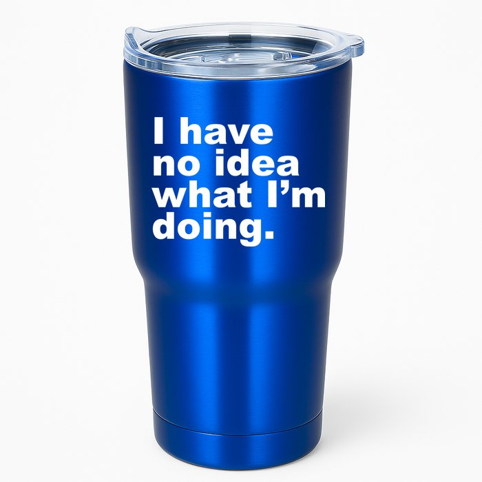 I Have No Idea What I'm Doing Funny Slogan Tumbler