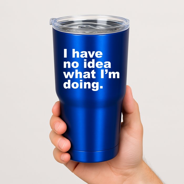 I Have No Idea What I'm Doing Funny Slogan Tumbler