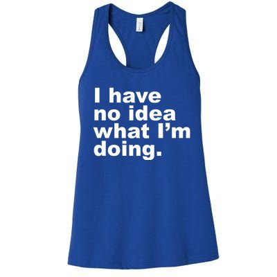 I Have No Idea What I'm Doing Funny Slogan Women's Racerback Tank