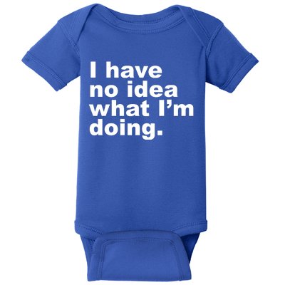 I Have No Idea What I'm Doing Funny Slogan Baby Bodysuit