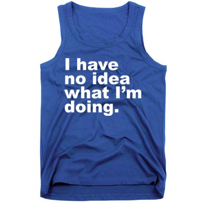 I Have No Idea What I'm Doing Funny Slogan Tank Top