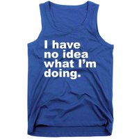 I Have No Idea What I'm Doing Funny Slogan Tank Top