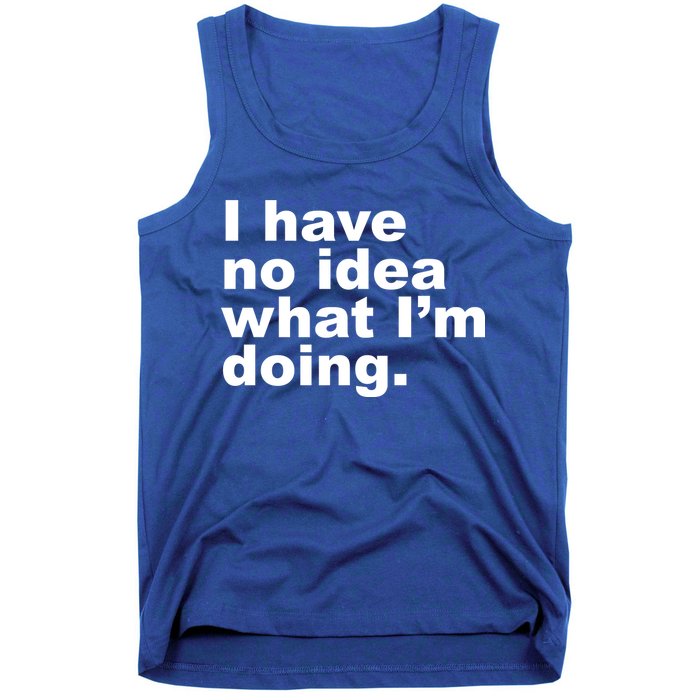 I Have No Idea What I'm Doing Funny Slogan Tank Top