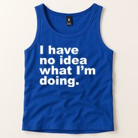 I Have No Idea What I'm Doing Funny Slogan Tank Top