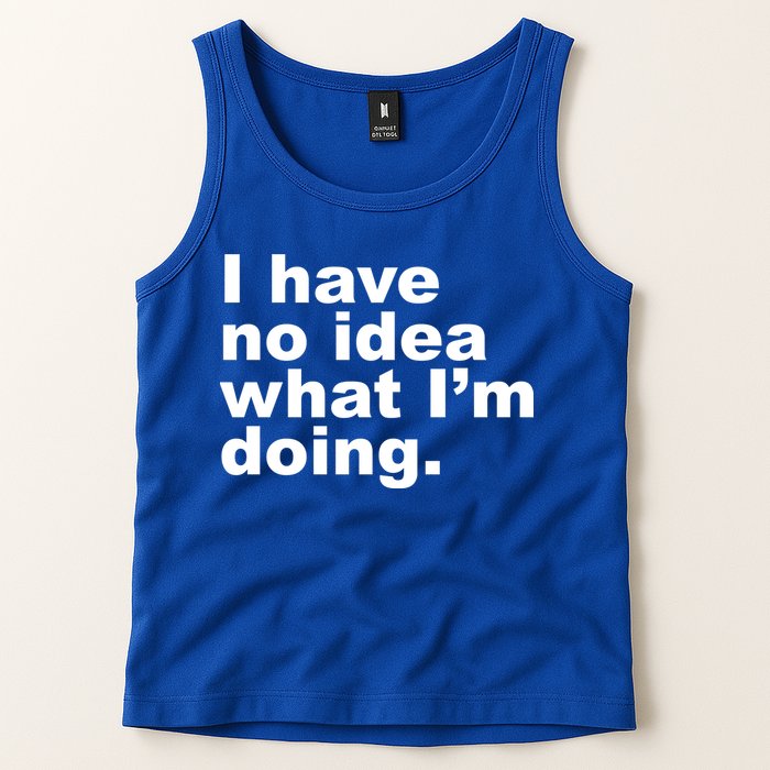 I Have No Idea What I'm Doing Funny Slogan Tank Top