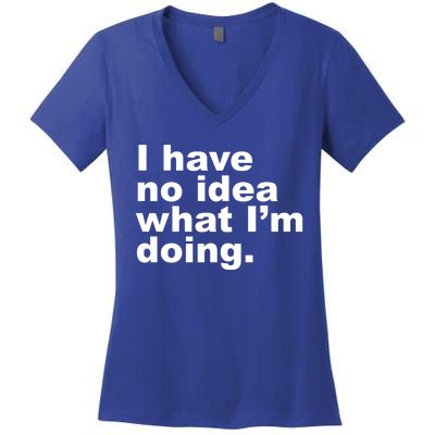 I Have No Idea What I'm Doing Funny Slogan Women's V-Neck T-Shirt