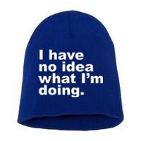 I Have No Idea What I'm Doing Funny Slogan Short Acrylic Beanie