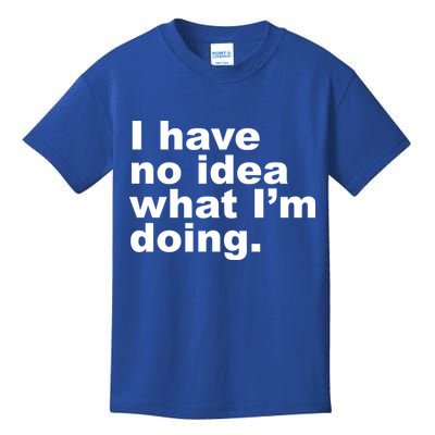 I Have No Idea What I'm Doing Funny Slogan Kids T-Shirt