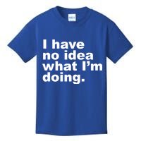 I Have No Idea What I'm Doing Funny Slogan Kids T-Shirt