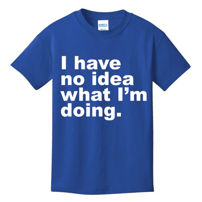 I Have No Idea What I'm Doing Funny Slogan Kids T-Shirt