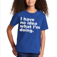 I Have No Idea What I'm Doing Funny Slogan Kids T-Shirt