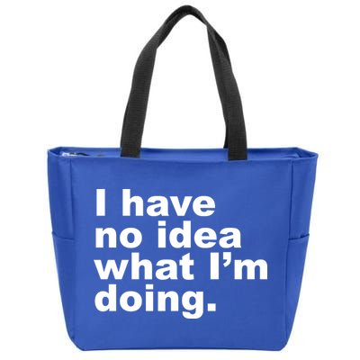 I Have No Idea What I'm Doing Funny Slogan Zip Tote Bag