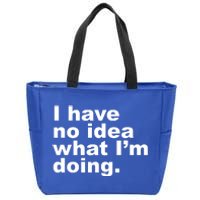 I Have No Idea What I'm Doing Funny Slogan Zip Tote Bag