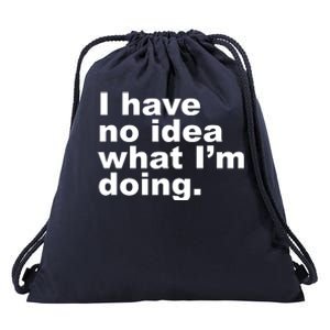 I Have No Idea What I'm Doing Funny Slogan Drawstring Bag