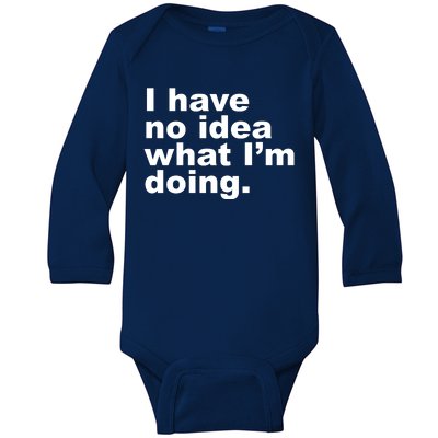 I Have No Idea What I'm Doing Funny Slogan Baby Long Sleeve Bodysuit