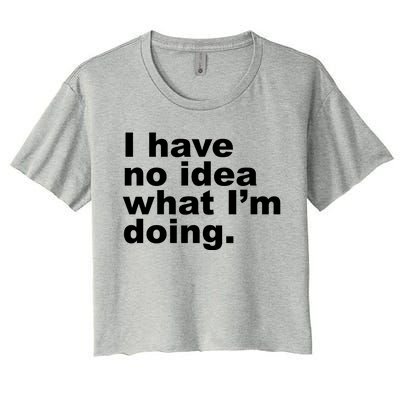 I Have No Idea What I'm Doing Funny Slogan Women's Crop Top Tee