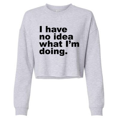 I Have No Idea What I'm Doing Funny Slogan Cropped Pullover Crew