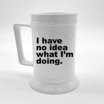 I Have No Idea What I'm Doing Funny Slogan Beer Stein