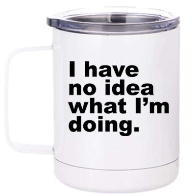 I Have No Idea What I'm Doing Funny Slogan 12 oz Stainless Steel Tumbler Cup