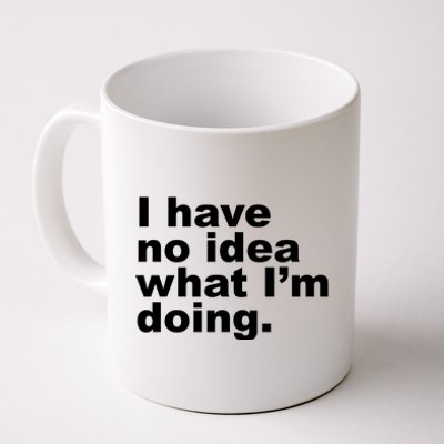 I Have No Idea What I'm Doing Funny Slogan Coffee Mug