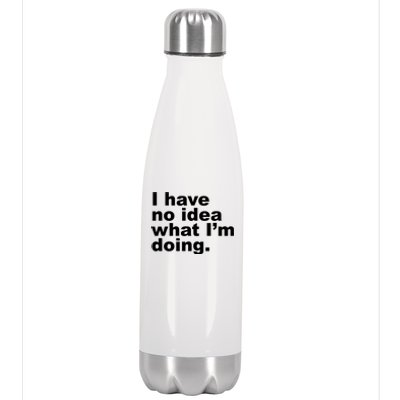 I Have No Idea What I'm Doing Funny Slogan Stainless Steel Insulated Water Bottle