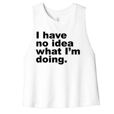 I Have No Idea What I'm Doing Funny Slogan Women's Racerback Cropped Tank